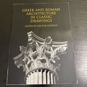 GREEK AND ROMAN ARCHITECTURE IN CLASSIC DRAWINGS;THE By Hector Despouy
